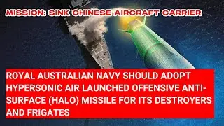 ROYAL AUSTRALIAN NAVY SHOULD ADOPT HYPERSONIC AIR LAUNCHED OFFENSIVE ANTI-SURFACE (HALO) MISSILE