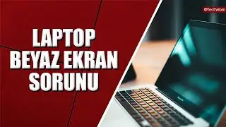 Laptop Ekranı Beyaz Oldu! Ne Yapmalıyım? (How to Fix Laptop White Screen on Windows?)