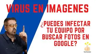 ¿Puedes infectarte por imágenes de Google? Aquí te lo explico