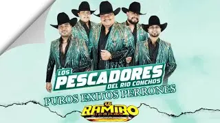 Los Pescadores Del Rio Conchos MIX (PUROS EXITOS PERRONES /@DjRamiroElDjDeLaRaza 2024
