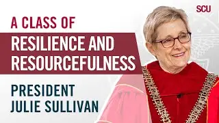 President Julie Sullivan: A Class of Resilience and Resourcefulness | #SCU2024