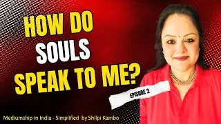 Episode 2 - Mediumship in India - Simplified by Shilpi Kambo