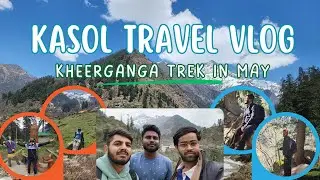 Kasol Trip in May | KheerGanga Trek | Student Budget Trip | Chandigarh to Kasol
