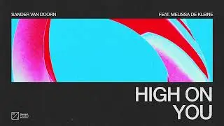 Sander van Doorn – High On You (feat. Melissa de Kleine) [Official Audio]