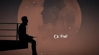 Pal Best Lo-fi whatsapp status || Pal Ek Pal Me Hi Tham Sa Gya || Arijit Singh love Whatsapp Status