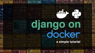 Django on Docker Tutorial - A Simple Introduction
