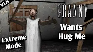 Granny V1.8 But Granny Wants Hug In Extreme Mode Door Escape