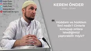 Hüddam nedir, cinlerle iletişime geçilebilir mi? / Kerem Önder