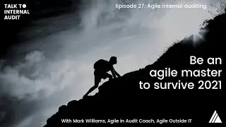 Talk to Internal Audit | Episode 27: Survive and thrive with agile working