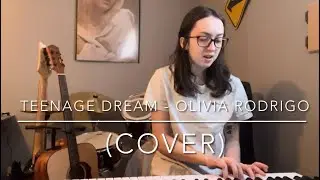 teenage dream - Olivia Rodrigo (cover)