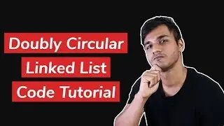Doubly Circular Linked List | A Helpful Line-by-Line Code Tutorial