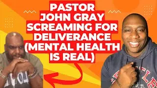 Pastor John Gray Screaming for Deliverance (Mental Health Is Real)