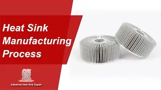 Heat Sink Manufacturing Process