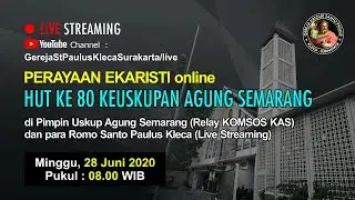 MISA HUT KE 80 KEUSKUPAN AGUNG SEMARANG (Relay & Live) - MINGGU, 28 Juni 2020 - Jam 08.00 WIB