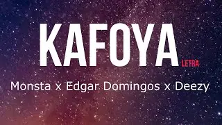 Monsta - Kafoya (Letra/Lyrics) ft Edgar Domingos & Deezy