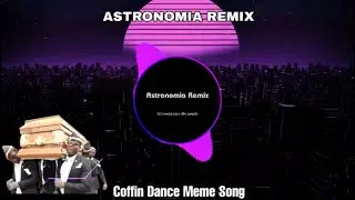 Astronomia - (GR MiX3S)|Coffin Dance Meme Song |EDM Version| 