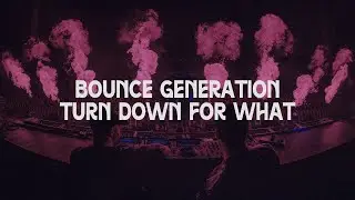 Bounce Generation vs. Turn Down For What
