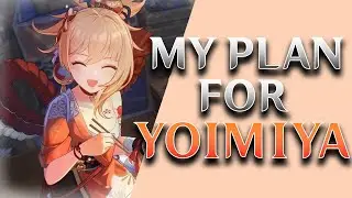 MY PLAN FOR YOIMIYA (Genshin Impact)