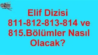 Elif Dizisi 811.-815.Bölümler Nasıl Ocak?