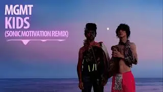 MGMT - Kids (Sonic Motivation Remix)