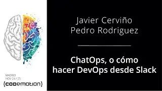 ChatOps, o cómo hacer DevOps desde Slack - Javier Cerviño y Pedro Rodriguez @jcague @lodoyun