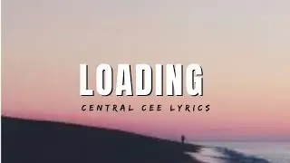 Loading- Central Cee Lyrics