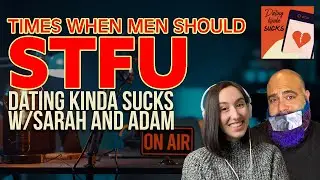 Times When Men Should STFU - Dating Kinda Sucks Podcast S06E19