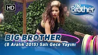 Big Brother Türkiye | 15. Bölüm | 8 Aralık 2015 | Salı | Akşam Yayını