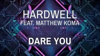 Hardwell Ft. Matthew Koma - Dare You (Extended Mix)