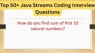 Top 50+ Java 8 Streams Coding Interview Questions - How do you find sum of first 10 natural numbers?