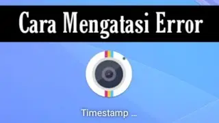 Cara Mengatasi Timestamp Camera Error