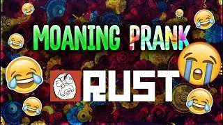 "MOANING PRANK" | Trolling in Rust #1 (GUARANTEED FUNNY)