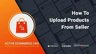 How to upload products from sellers | Active eCommerce CMS | Best Laravel  multi vendor ecommerce