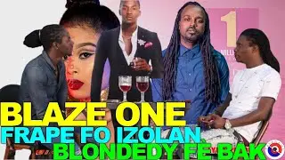 BLAZE ONE FRAPE  IZOLAN...HAITIAN FRESH TE FRISTRE 😯/ REZON BLAZE ONE PA FÈ MIZIK AK BLONDEDY F.