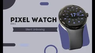 Silent Unboxing: The Google Pixel Watch Gen 1 (No Talking, Just Pure Beauty)