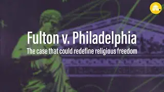 Fulton v. Philadelphia | The case that could redefine religious freedom
