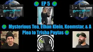 Worlds Collide 🌍 EP 5 🌍 Mysterious Tea, Ethan Klein, Keemstar, & A Plea to Trisha Paytas🌍