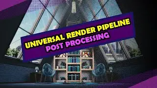 Universal Render Pipeline in Unity - Post Processing