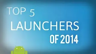 Top 5 Android Launchers of 2014