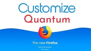 How To Customize Firefox Quantum