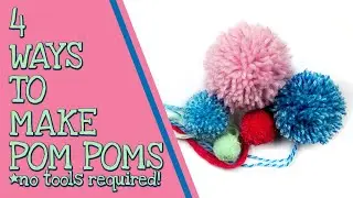 EVERYTHING YOU NEED TO KNOW ABOUT MAKING POM POMS| 4 Simple Ways to Make Pom Poms
