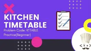 KITCHEN TIMETABLE - KTTABLE SOLUTION| CODECHEF SOLUTION | PRACTICE(BEGINNER)