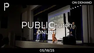 Public Church Online (05.18.25)