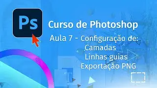 Aula 7  - Camadas e Linhas guias - Curso de Photoshop BR com Pedro Jordan