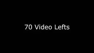 70 Video Lefts