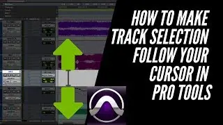 How To Make Tracks Selection Follow Your Cursor in Pro Tools