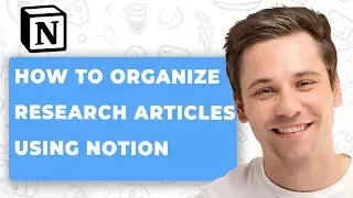 How to Organize Research Articles Using Notion (2026 GUIDE)