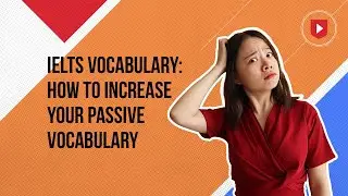 IELTS vocabulary: 3 steps to increase your passive vocabulary