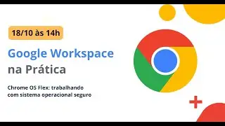 4) Chrome OS Flex: trabalhando com sistema operacional seguro