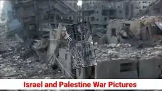 Israel and Palestine War some pictures of destroyed buildings